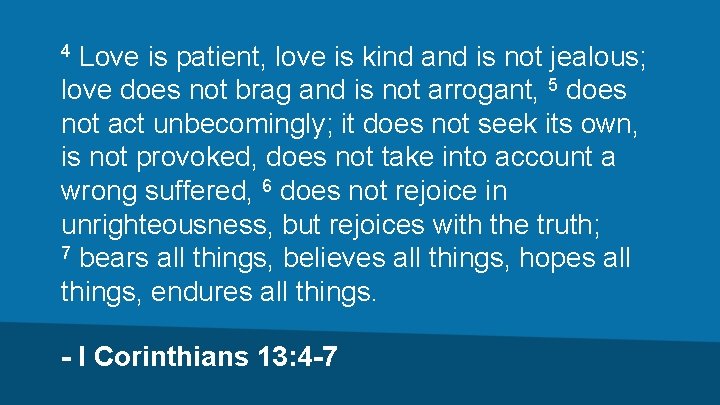 Love is patient, love is kind and is not jealous; love does not brag