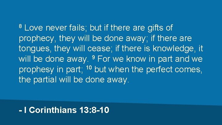 Love never fails; but if there are gifts of prophecy, they will be done