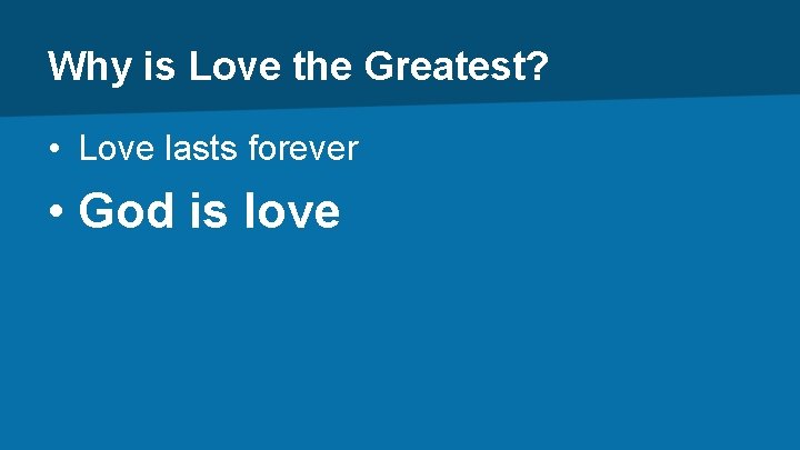 Why is Love the Greatest? • Love lasts forever • God is love 