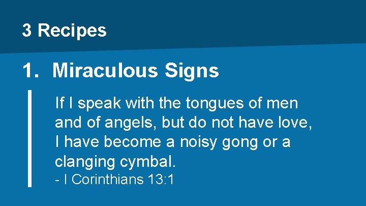 3 Recipes 1. Miraculous Signs If I speak with the tongues of men and