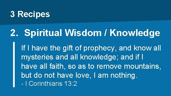 3 Recipes 2. Spiritual Wisdom / Knowledge If I have the gift of prophecy,