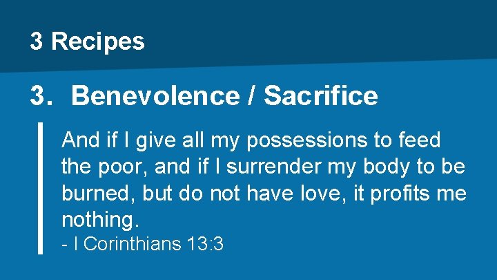3 Recipes 3. Benevolence / Sacrifice And if I give all my possessions to
