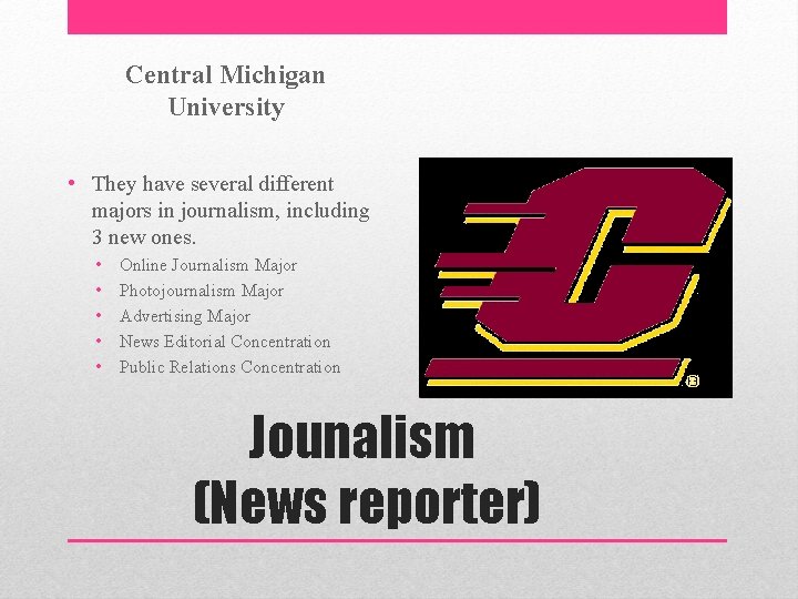 Central Michigan University • They have several different majors in journalism, including 3 new