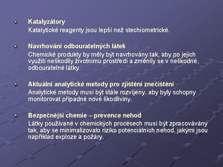 Katalyzátory Katalytické reagenty jsou lepší než stechiometrické. Navrhování odbouratelných látek Chemické produkty by měly Katalyzátory Katalytické reagenty jsou lepší než stechiometrické. Navrhování odbouratelných látek Chemické produkty by měly