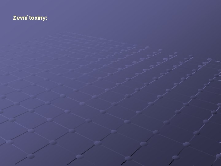 Zevní toxiny: Zevní toxiny: