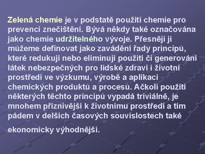 Zelená chemie je v podstatě použití chemie pro prevenci znečištění. Bývá někdy také označována Zelená chemie je v podstatě použití chemie pro prevenci znečištění. Bývá někdy také označována