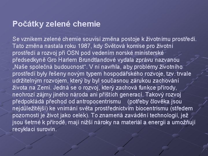 Počátky zelené chemie Se vznikem zelené chemie souvisí změna postoje k životnímu prostředí. Tato Počátky zelené chemie Se vznikem zelené chemie souvisí změna postoje k životnímu prostředí. Tato
