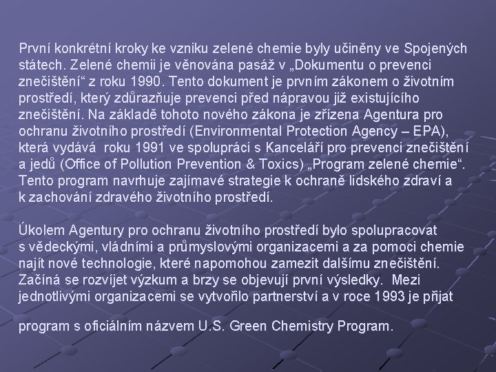 První konkrétní kroky ke vzniku zelené chemie byly učiněny ve Spojených státech. Zelené chemii První konkrétní kroky ke vzniku zelené chemie byly učiněny ve Spojených státech. Zelené chemii
