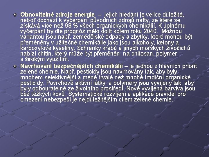 Obnovitelné zdroje energie – jejich hledání je velice důležité, neboť dochází k vyčerpání původních Obnovitelné zdroje energie – jejich hledání je velice důležité, neboť dochází k vyčerpání původních