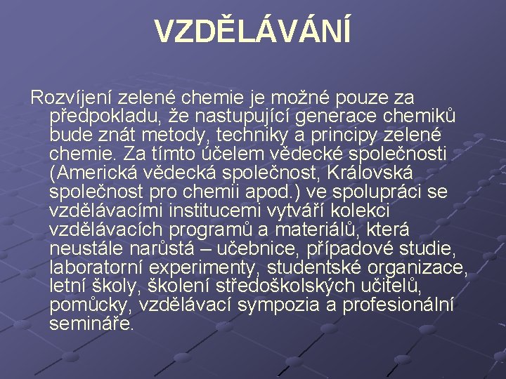 VZDĚLÁVÁNÍ Rozvíjení zelené chemie je možné pouze za předpokladu, že nastupující generace chemiků bude VZDĚLÁVÁNÍ Rozvíjení zelené chemie je možné pouze za předpokladu, že nastupující generace chemiků bude