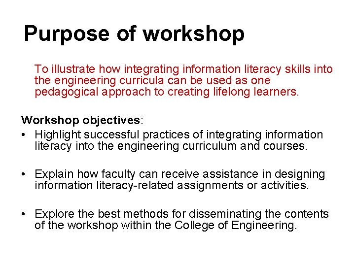 Purpose of workshop To illustrate how integrating information literacy skills into the engineering curricula