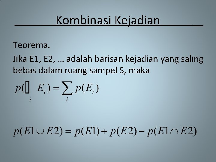 Kombinasi Kejadian Teorema. Jika E 1, E 2, … adalah barisan kejadian yang saling