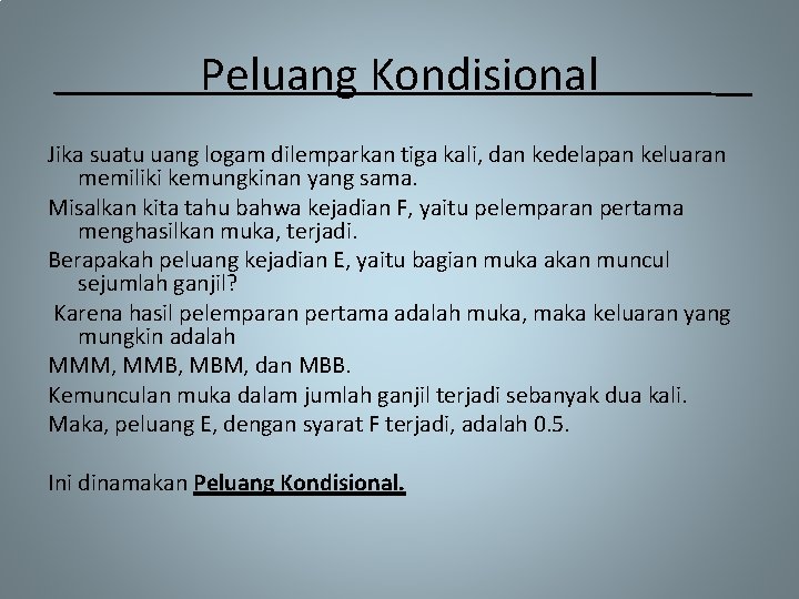 Peluang Kondisional Jika suatu uang logam dilemparkan tiga kali, dan kedelapan keluaran memiliki kemungkinan