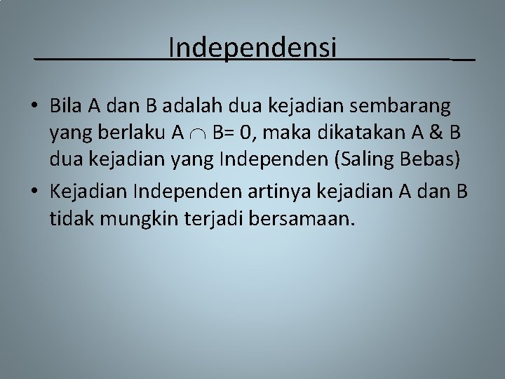 Independensi • Bila A dan B adalah dua kejadian sembarang yang berlaku A B=