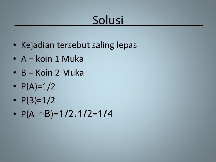 Solusi • • • Kejadian tersebut saling lepas A = koin 1 Muka B