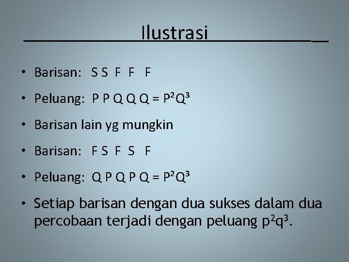 Ilustrasi • Barisan: S S F F F • Peluang: P P Q Q
