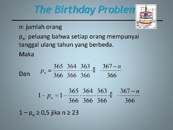 The Birthday Problem (2) n: jumlah orang pn: peluang bahwa setiap orang mempunyai tanggal