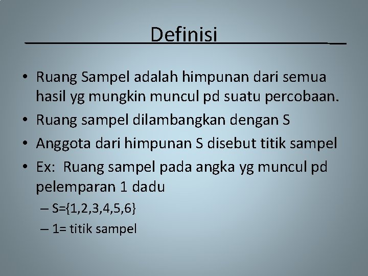 Definisi • Ruang Sampel adalah himpunan dari semua hasil yg mungkin muncul pd suatu