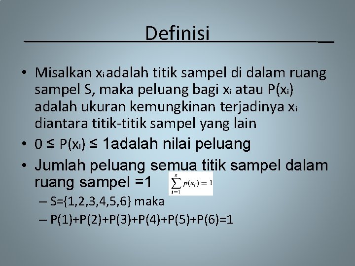 Definisi • Misalkan xi adalah titik sampel di dalam ruang sampel S, maka peluang