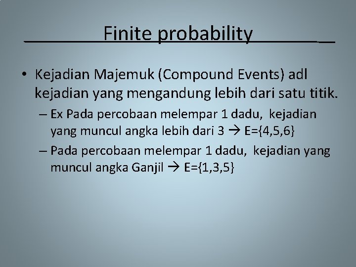 Finite probability • Kejadian Majemuk (Compound Events) adl kejadian yang mengandung lebih dari satu