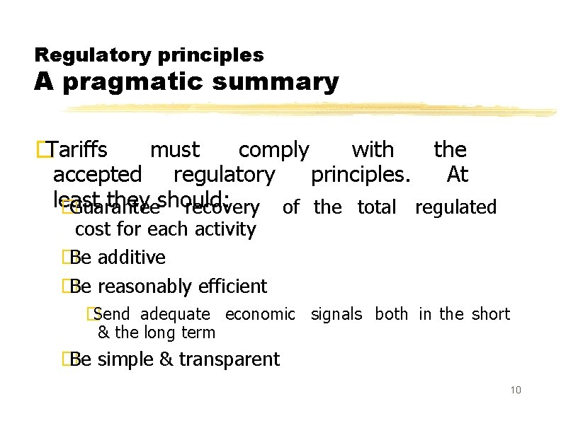 Regulatory principles A pragmatic summary �Tariffs must comply with the accepted regulatory principles. At