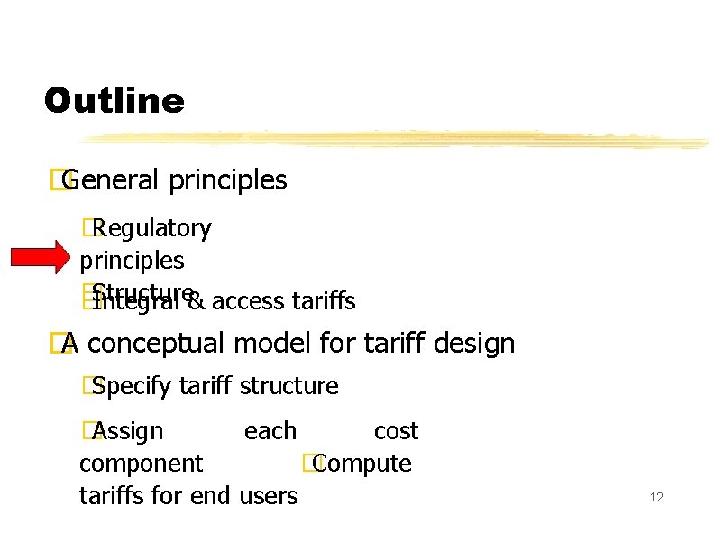 Outline �General principles � Regulatory principles � Structure � Integral & access tariffs �A