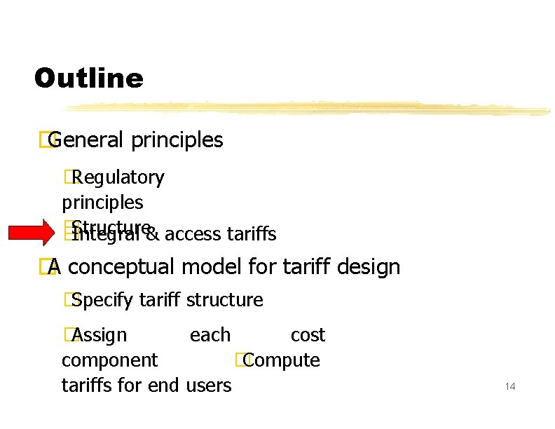 Outline �General principles � Regulatory principles � Structure � Integral & access tariffs �A