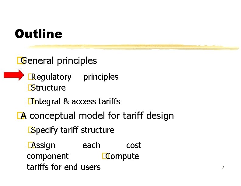 Outline �General principles � Regulatory � Structure principles � Integral & access tariffs �A