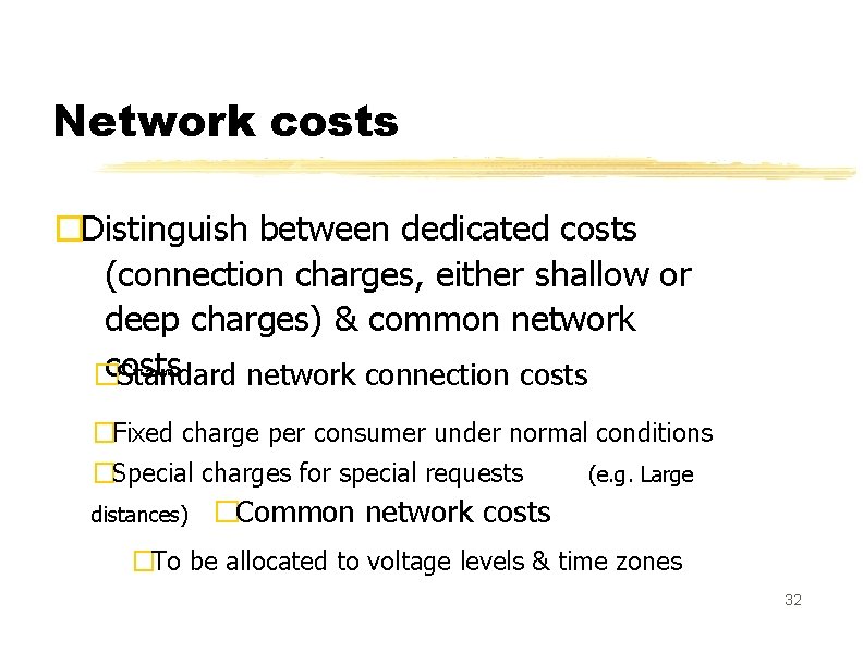 Network costs �Distinguish between dedicated costs (connection charges, either shallow or deep charges) &