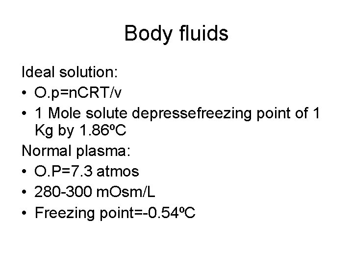 Body fluids Ideal solution: • O. p=n. CRT/v • 1 Mole solute depressefreezing point
