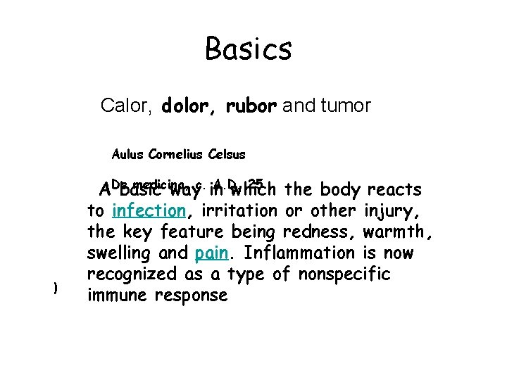 Basics Calor, dolor, rubor and tumor Aulus Cornelius Celsus ) medicina, A. D. 25