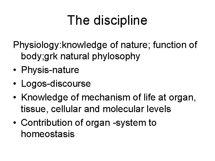 The discipline Physiology: knowledge of nature; function of body; grk natural phylosophy • Physis-nature