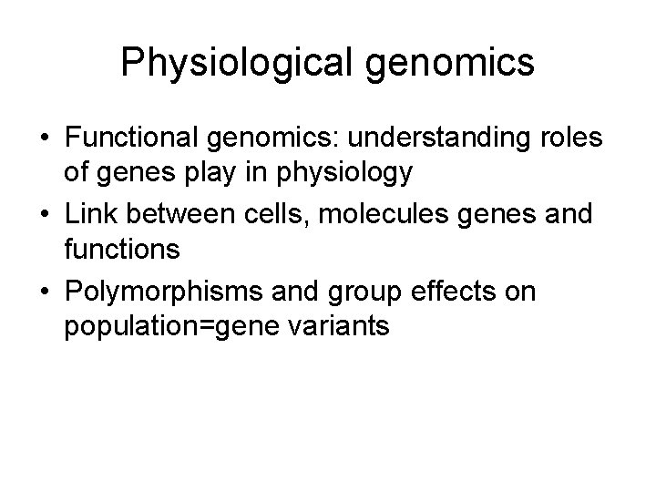 Physiological genomics • Functional genomics: understanding roles of genes play in physiology • Link