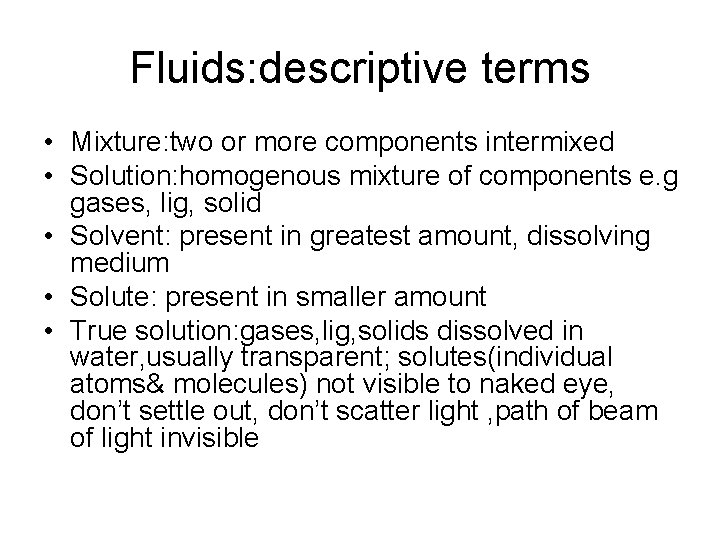 Fluids: descriptive terms • Mixture: two or more components intermixed • Solution: homogenous mixture