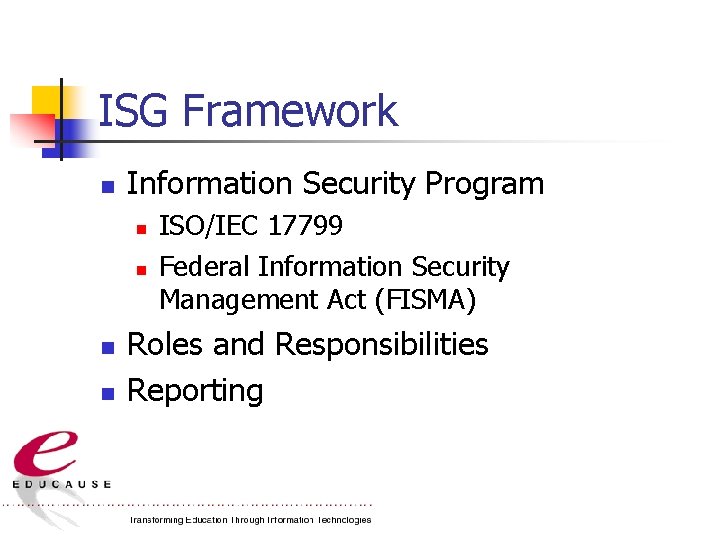 ISG Framework n Information Security Program n n ISO/IEC 17799 Federal Information Security Management