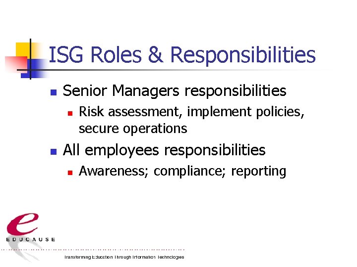 ISG Roles & Responsibilities n Senior Managers responsibilities n n Risk assessment, implement policies,