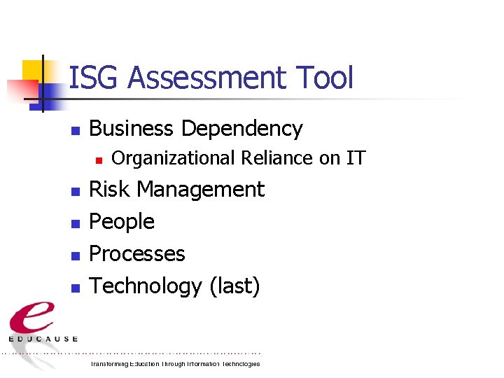 ISG Assessment Tool n Business Dependency n n n Organizational Reliance on IT Risk