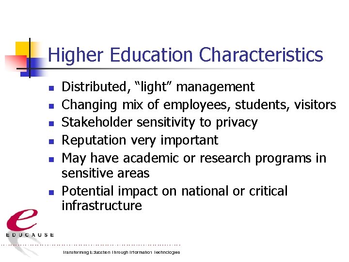 Higher Education Characteristics n n n Distributed, “light” management Changing mix of employees, students,