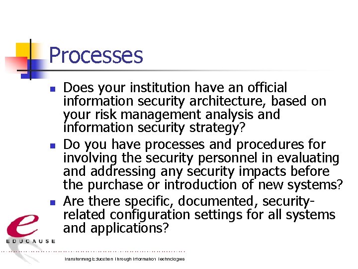 Processes n n n Does your institution have an official information security architecture, based