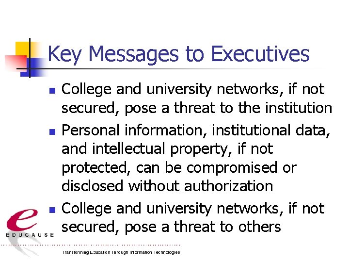 Key Messages to Executives n n n College and university networks, if not secured,