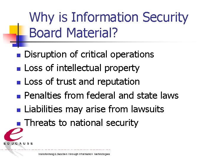 Why is Information Security Board Material? n n n Disruption of critical operations Loss