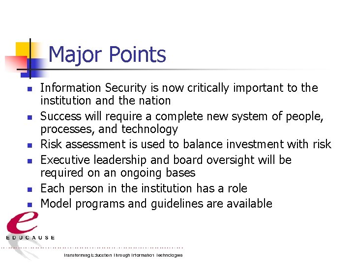 Major Points n n n Information Security is now critically important to the institution