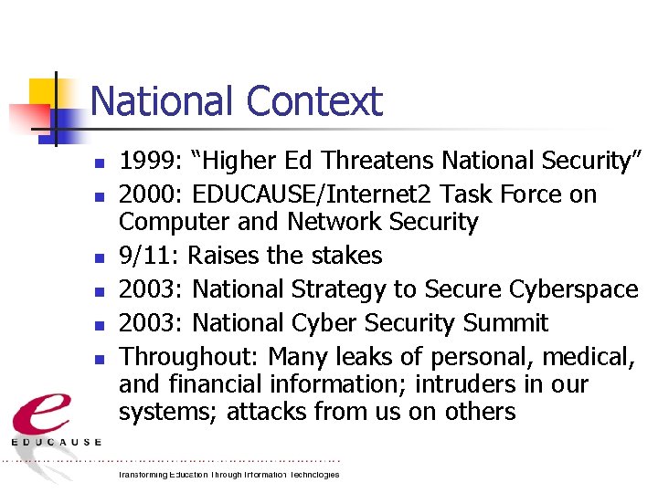 National Context n n n 1999: “Higher Ed Threatens National Security” 2000: EDUCAUSE/Internet 2