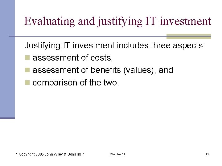 Evaluating and justifying IT investment Justifying IT investment includes three aspects: n assessment of