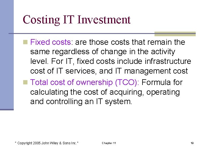 Costing IT Investment n Fixed costs: are those costs that remain the same regardless