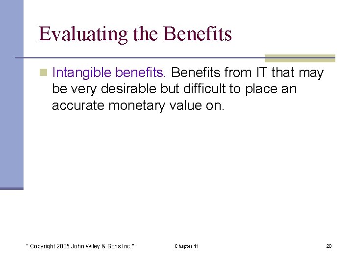 Evaluating the Benefits n Intangible benefits. Benefits from IT that may be very desirable