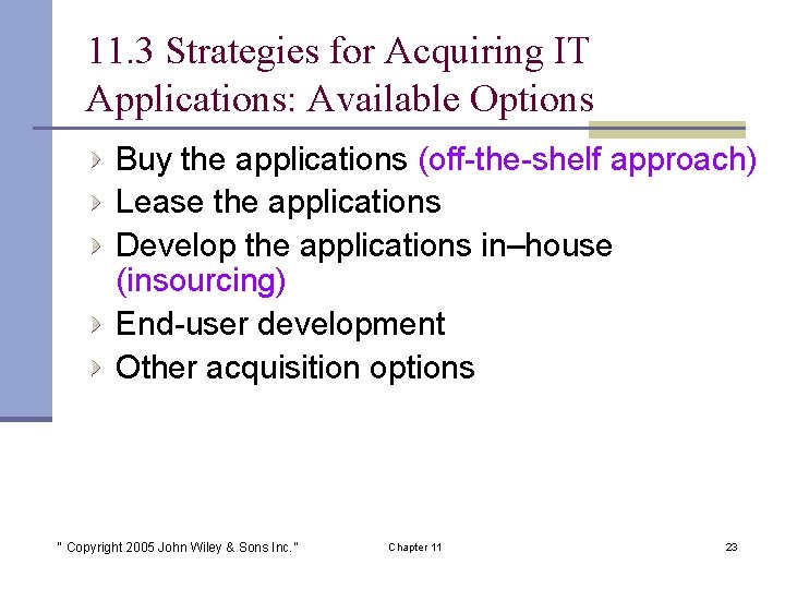 11. 3 Strategies for Acquiring IT Applications: Available Options Buy the applications (off-the-shelf approach)