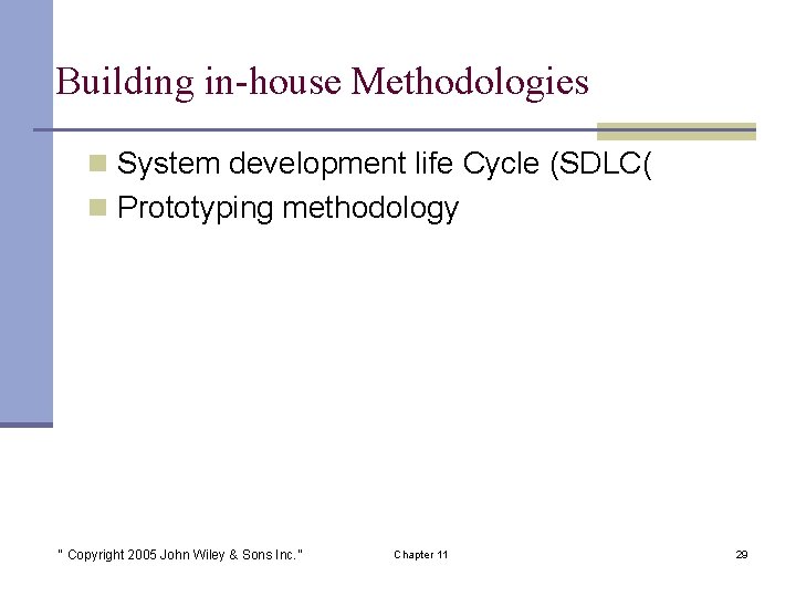 Building in-house Methodologies n System development life Cycle (SDLC( n Prototyping methodology “ Copyright