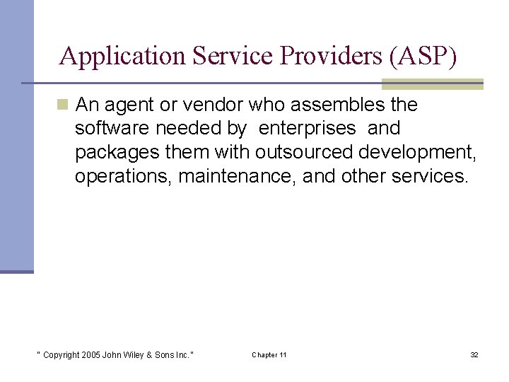 Application Service Providers (ASP) n An agent or vendor who assembles the software needed