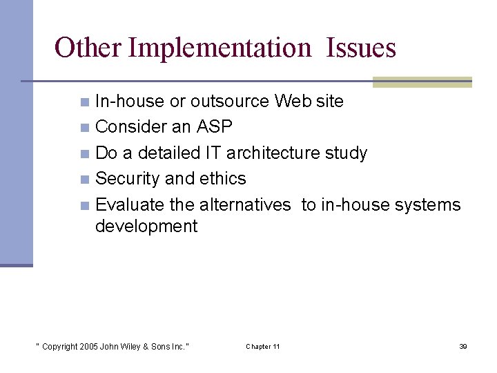 Other Implementation Issues In-house or outsource Web site n Consider an ASP n Do